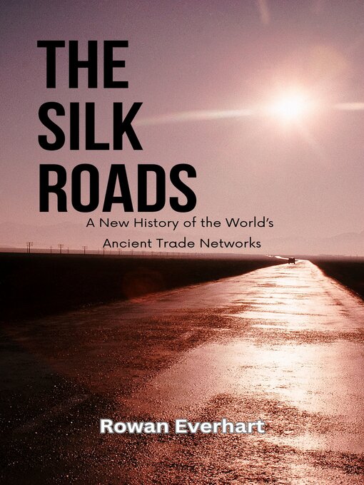 Title details for The Silk Roads by Rowan Everhart - Wait list